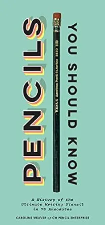 Pencils You Should Know: A History of the Ultimate Writing Utensil in 75 Anecdotes (Gift for Creatives, Vintage and Antique Pencils throughout History)