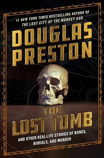 The Lost Tomb: And Other Real-Life Stories of Bones, Burials, and Murder