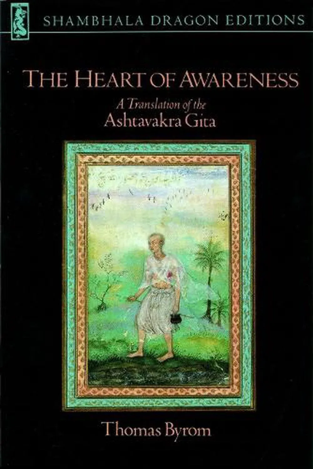 The Heart of Awareness: A Translation of the "Ashtavakra Gita" (Shambhala Dragon Editions): A Translation of the Ashtavakra Gita