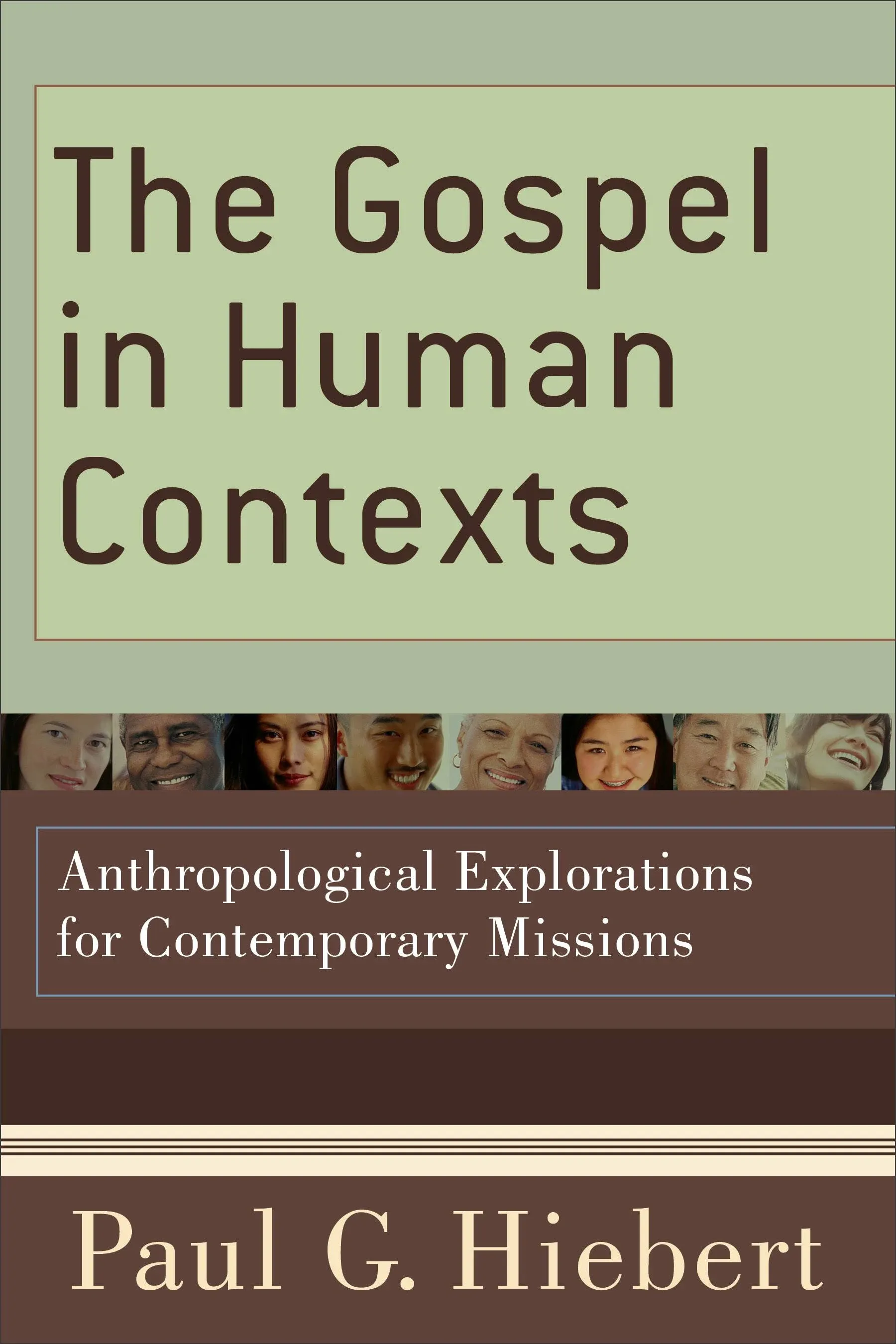 The Gospel in Human Contexts: Anthropological Explorations for Contemporary Missions