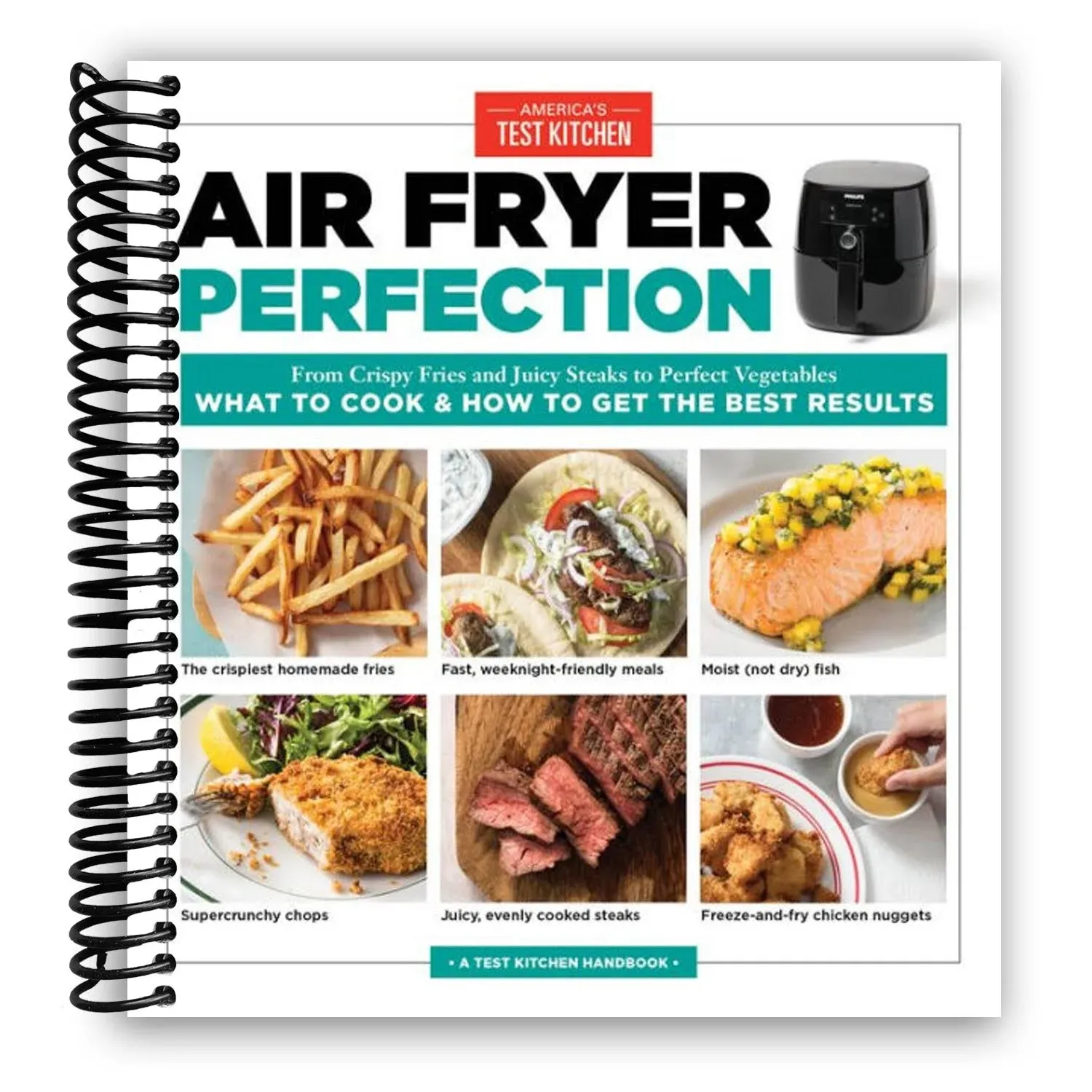 Air Fryer Perfection: From Crispy Fries and Juicy Steaks to Perfect Vegetables, What to Cook & How to Get the Best Results