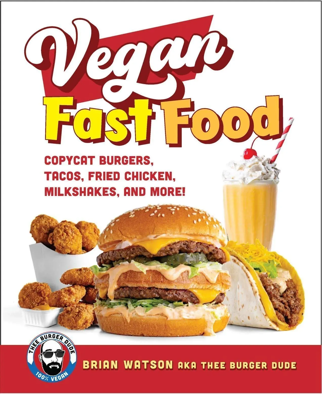 Vegan Fast Food: Copycat Burgers, Tacos, Fried Chicken, Pizza, Milkshakes, and ...