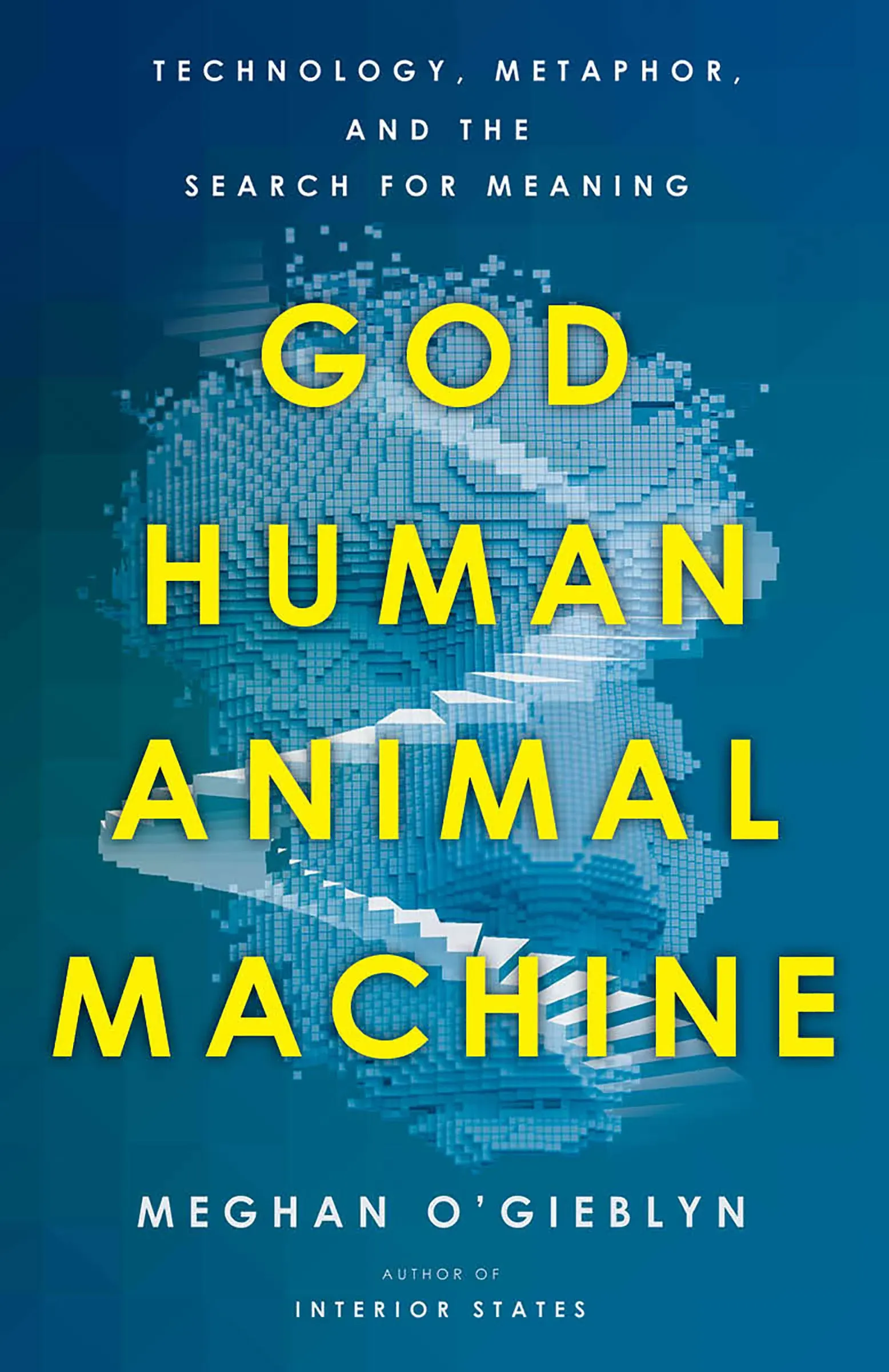 God, Human, Animal, Machine: Technology, Metaphor, and the Search for Meaning | 9780525562719 |