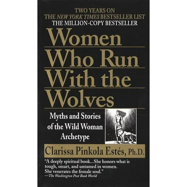 Women Who Run with the Wolves: Myths and Stories of the Wild Woman Archetype [Book]