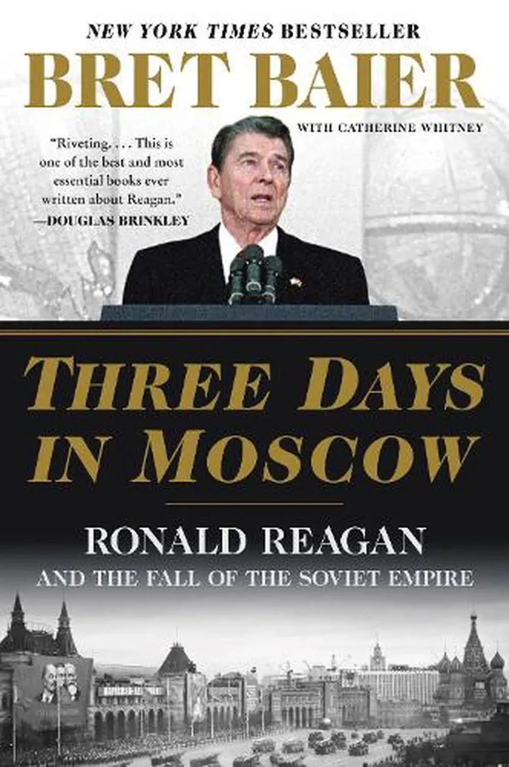 Three Days in Moscow: Ronald Reagan and the Fall of the Soviet Empire [Book]