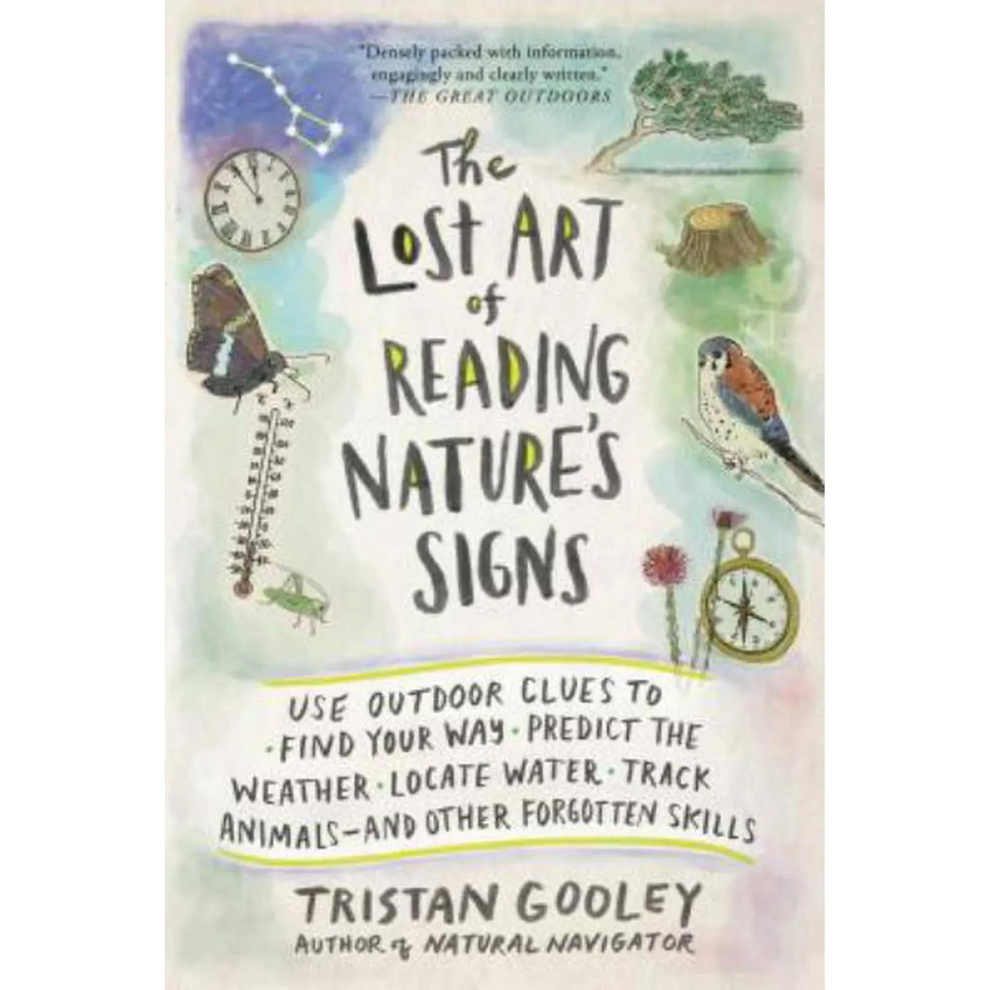 The Lost Art of Reading Nature's Signs: Use Outdoor Clues to Find Your Way, Predict the Weather, Locate Water, Track Animals—and Other Forgotten Skills [Book]