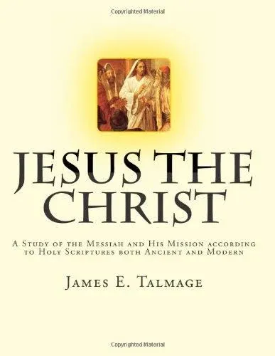 Jesus The Christ: A Study Of The Messiah And His Mission According To Holy ...