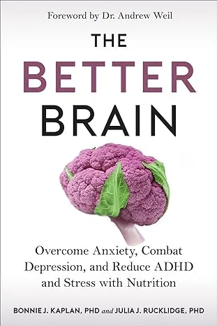 The Better Brain: Overcome Anxiety, Combat Depression, and Reduce ADHD and Stres