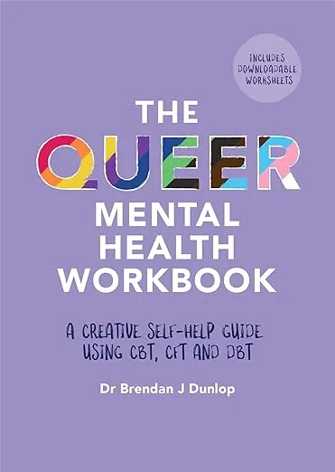 The Queer Mental Health Workbook: A Creative Self-Help Guide Using CBT, CFT and DBT