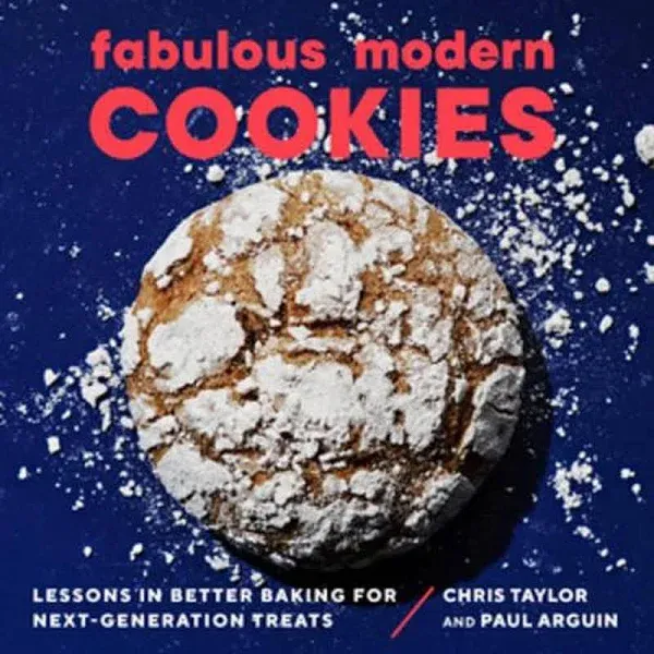 Fabulous Modern Cookies: Lessons in Better Baking for Next-Generatio<wbr/>n Treats