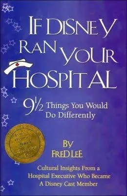 If Disney Ran Your Hospital: 9 1/2 Things You Would Do Differently [Hardcover]