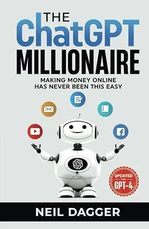 The ChatGPT Millionaire: Making Money Online has never been this EASY (Chat GPT Mastery Series)