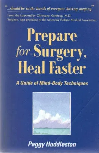 Prepare for Surgery, Heal Faster: A Guide of Mind-Body Techniques [Book]