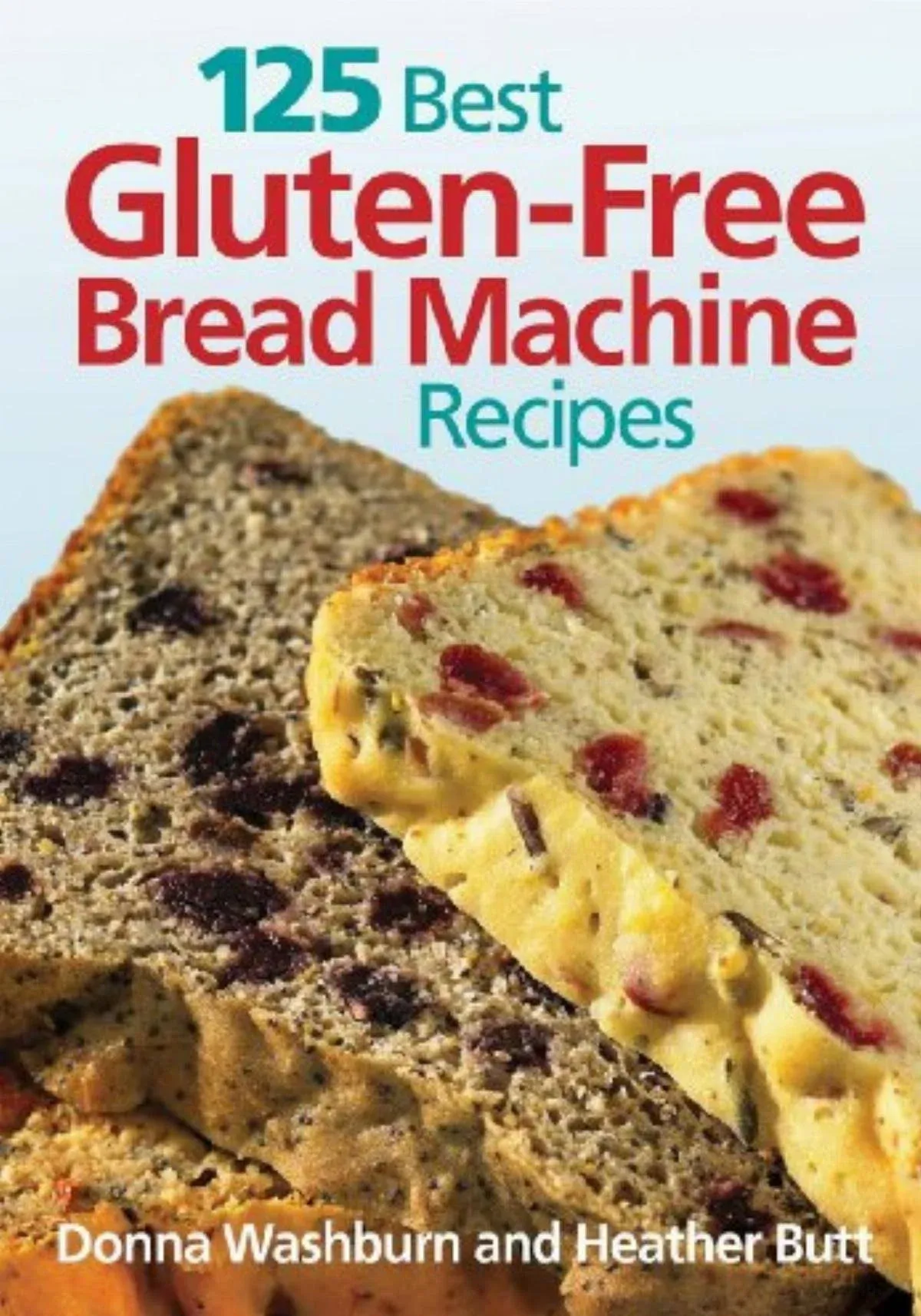 125 Best Gluten-Free Bread Machine Recipes