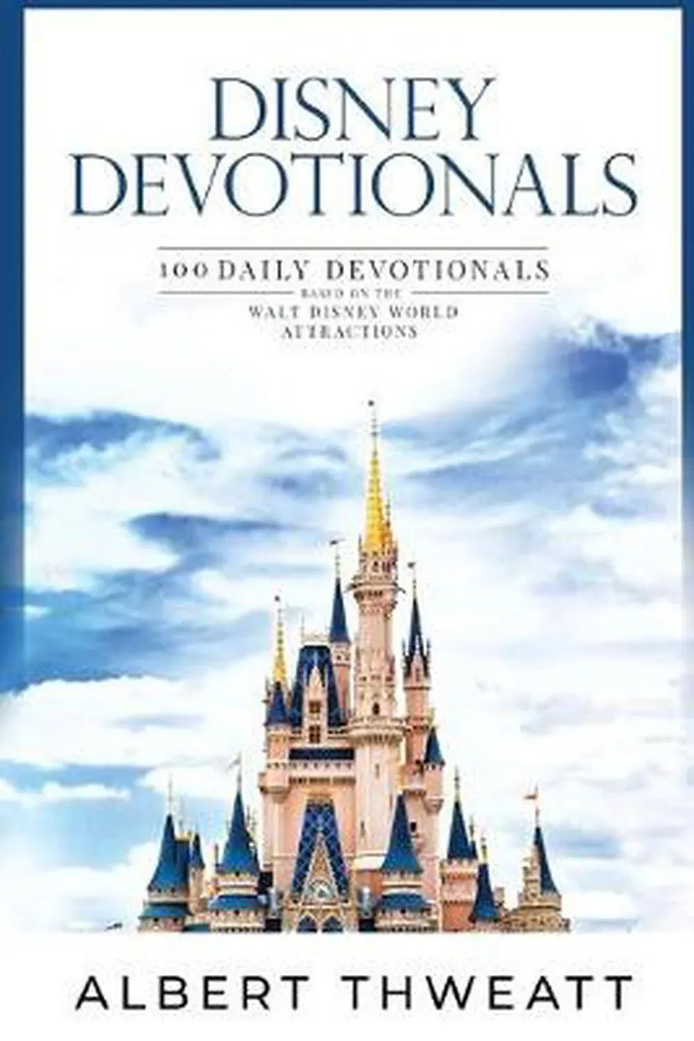 Disney Devotionals: 100 Daily Devotionals Based on the Walt Disney World ...