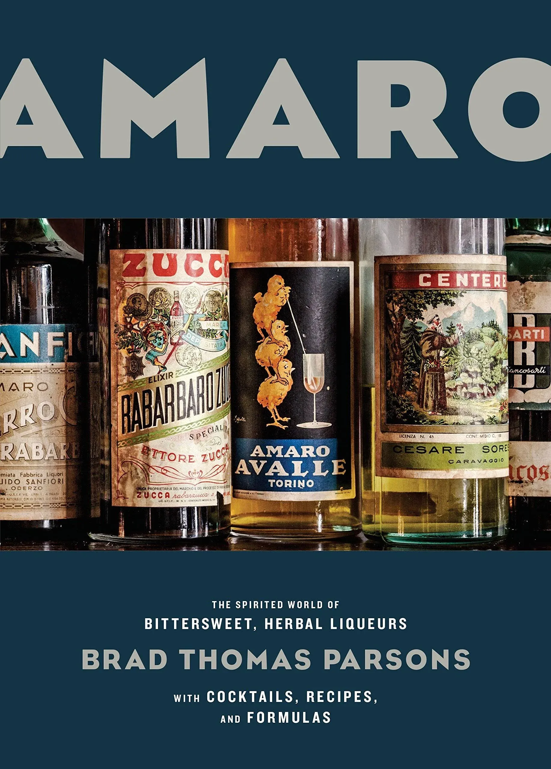 Amaro: The Spirited World of Bittersweet, Herbal Liqueurs, with Cocktails ...