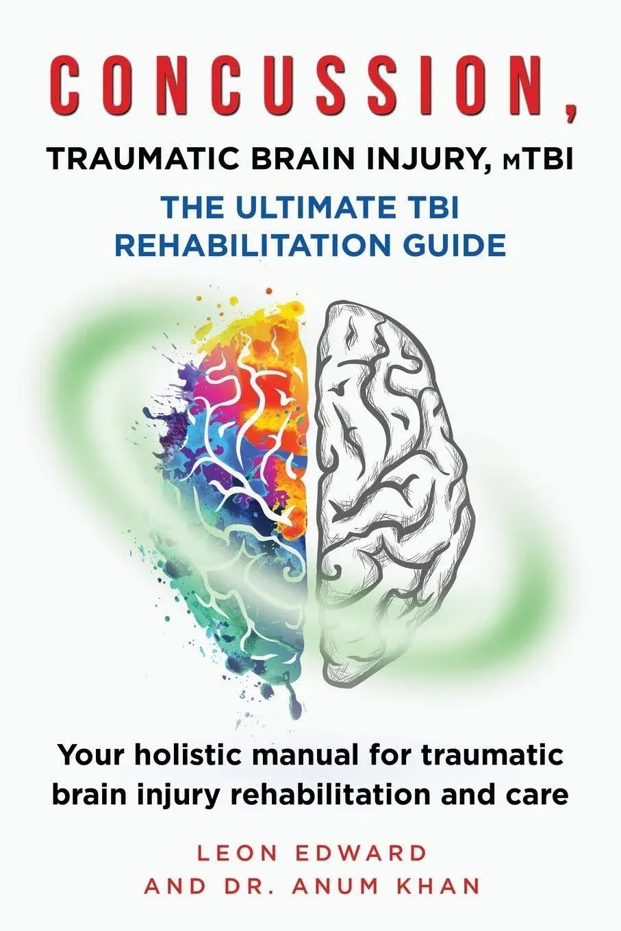 CONCUSSION, TRAUMATIC BRAIN INJURY, MTBI ULTIMATE REHABILITATION GUIDE: Your Holistic Manual for Traumatic Brain Injury Rehabilitation and Care