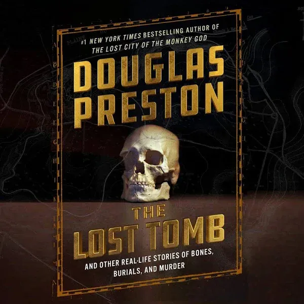 The Lost Tomb: And Other Real-Life Stories of Bones, Burials, and Murder [Book]