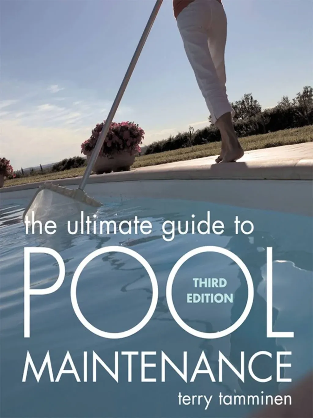 The Ultimate Guide to Pool Maintenance, Third Edition [Book]