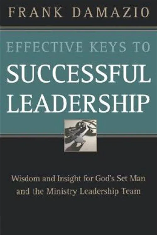 Effective Keys to Successful Leadership: Practical Wisdom for Senior Pastors ...