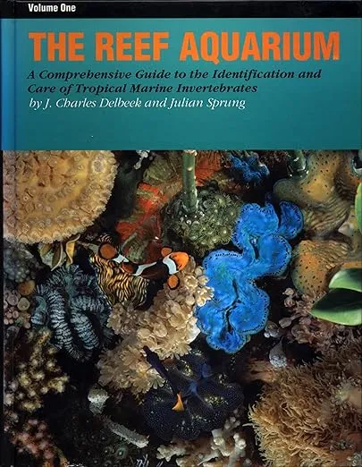 The Reef Aquarium: A Comprehensive Guide to the Identification and Care of Tropical Marine Invertebrates: 1