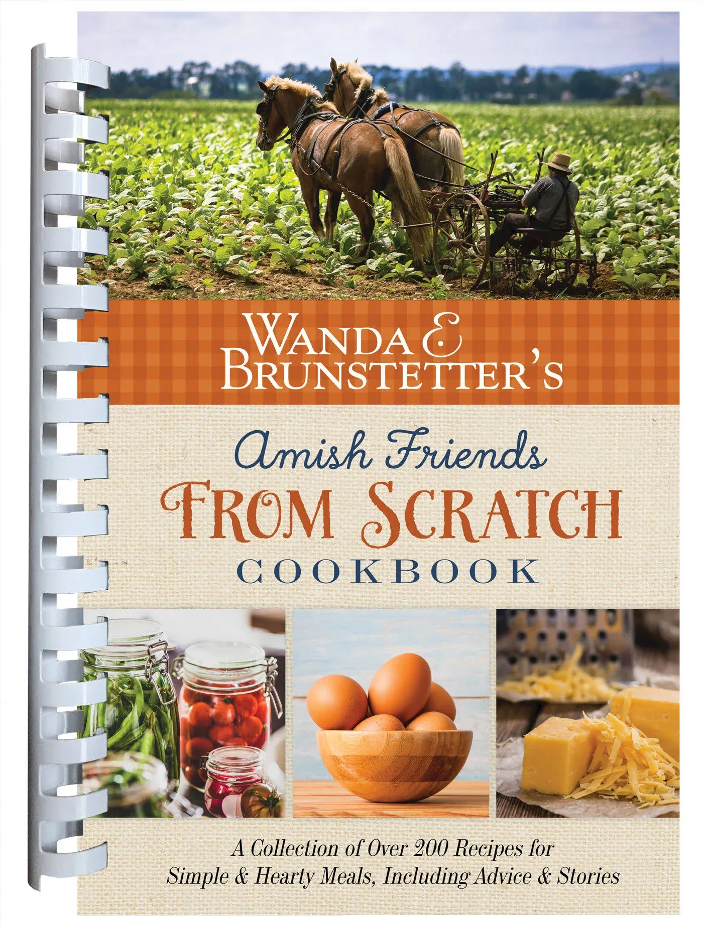 Wanda E. Brunstetter's Amish Friends from Scratch Cookbook: A Collection of Over 270 Recipes for Simple Hearty Meals and More