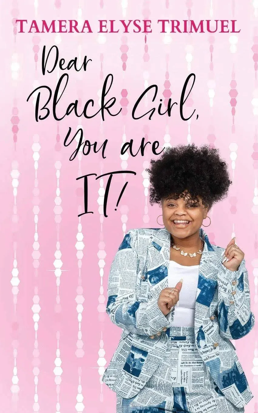 Dear Black Girl, You are IT!: A Guide to Becoming an Intelligent & Triumphant ...