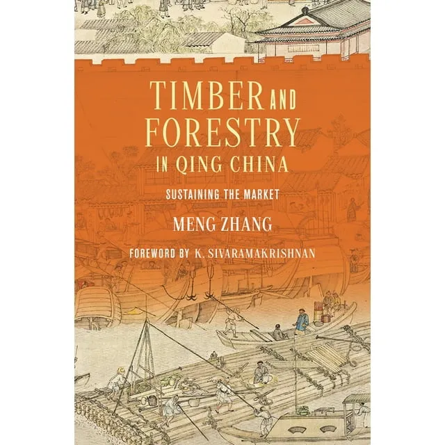 Timber and Forestry in Qing China: Sustaining the Market (Culture, Place, and Nature)