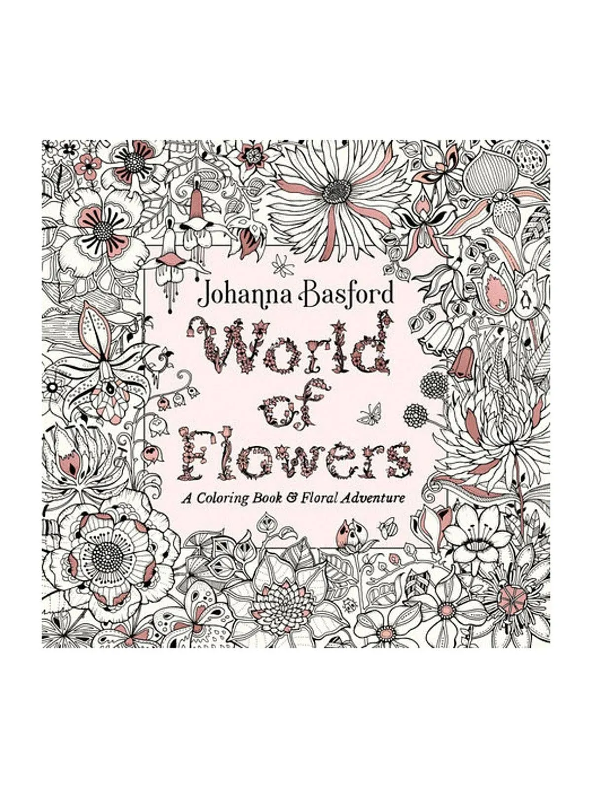 World of Flowers: A Coloring Book and Floral Adventure [Book]