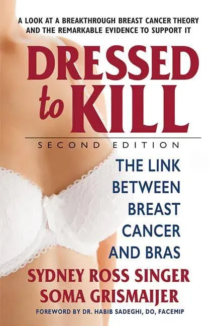 Dressed to Kill--Second Edition: The Link Between Breast Cancer and Bras