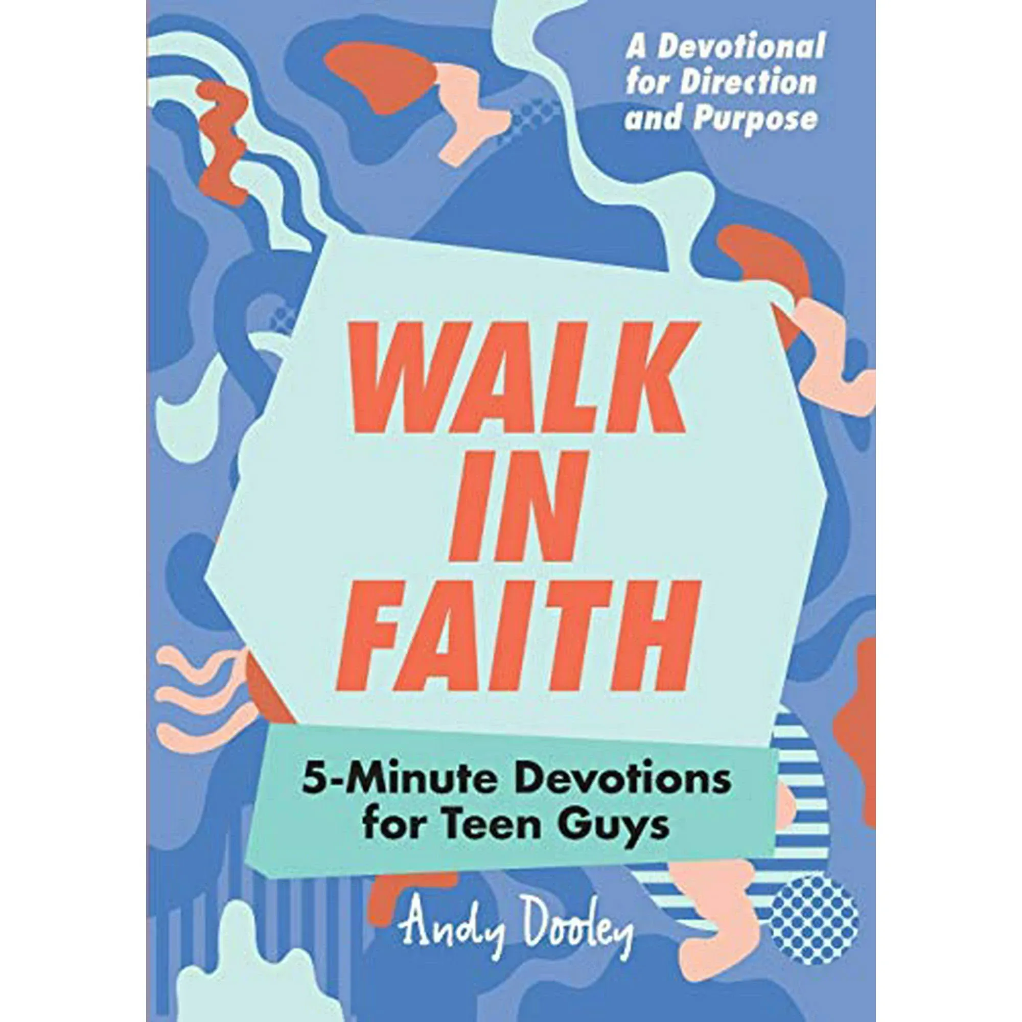 Walk In Faith: 5-Minute Devotions For Teen Guys