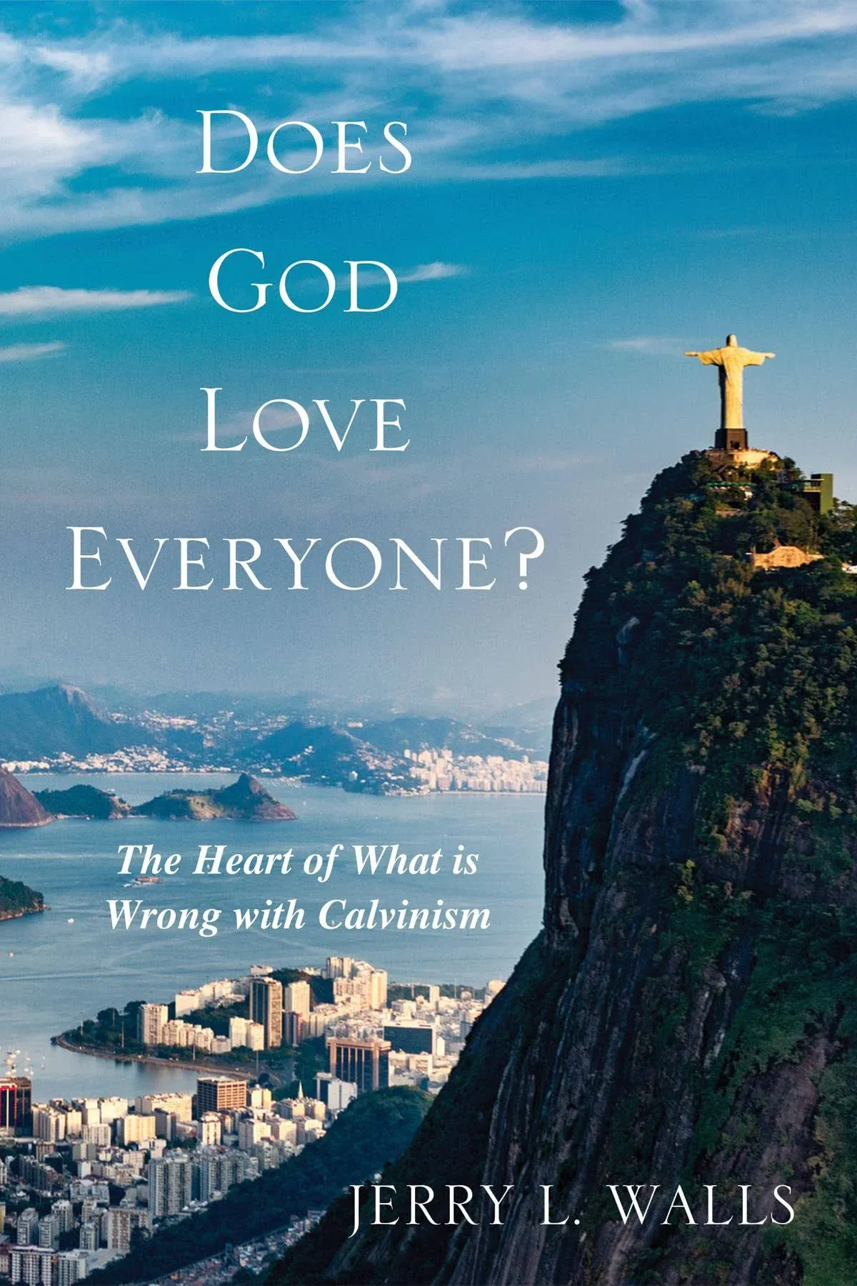 Does God Love Everyone?: The Heart of What's Wrong with Calvinism [Book]