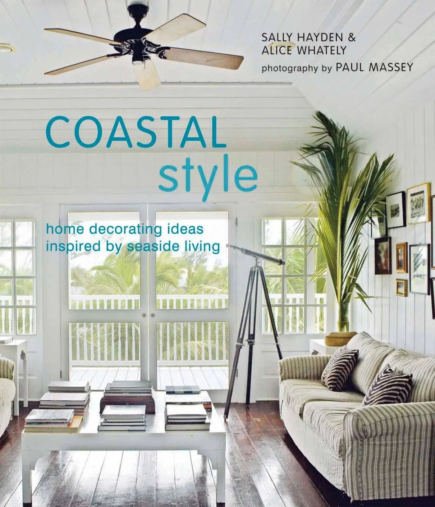 Coastal Style: Home Decorating Ideas Inspired by Seaside Living [Book]