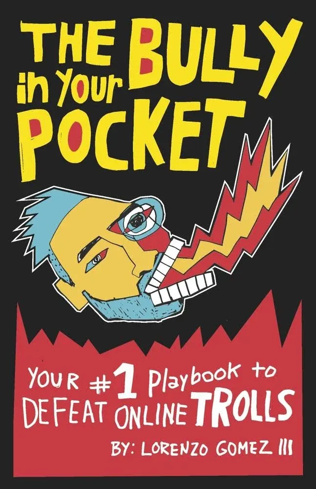 The Bully in Your Pocket: Your #1 Playbook to Defeat Online Trolls by Lorenzo Go