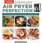 Ultimate Air Fryer Perfection: 185 Remarkable Recipes That Make the Most of Your Air Fryer [Book]