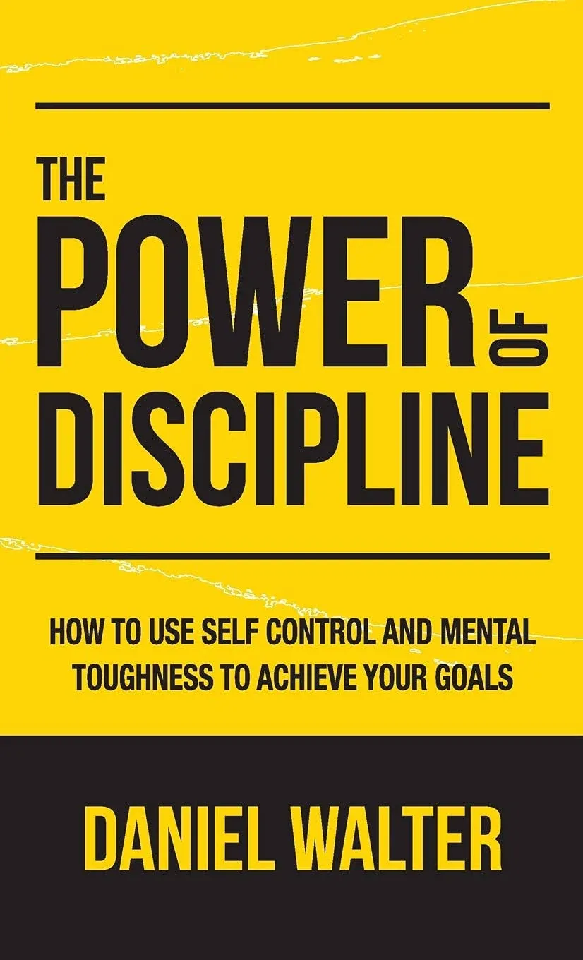 The Power of Discipline : How to Use Self Control and Mental Toughness to Achieve Your Goals (Paperback)