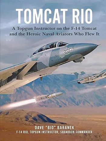 Tomcat Rio: A Topgun Instructor on the F-14 Tomcat and the Heroic Naval Aviators Who Flew It