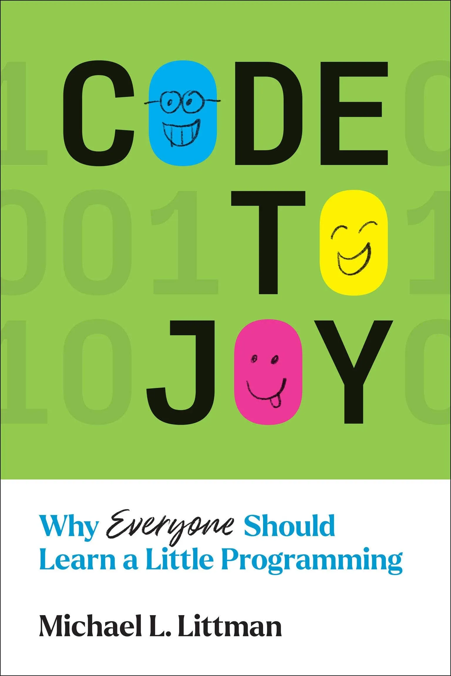 Code to Joy: Why Everyone Should Learn a Little Programming by Michael L Littman