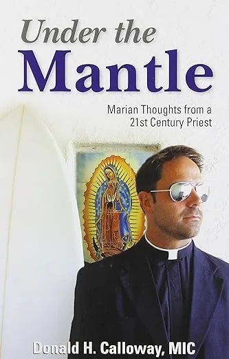 Under the Mantle: Marian Thoughts from a 21st Century Priest 