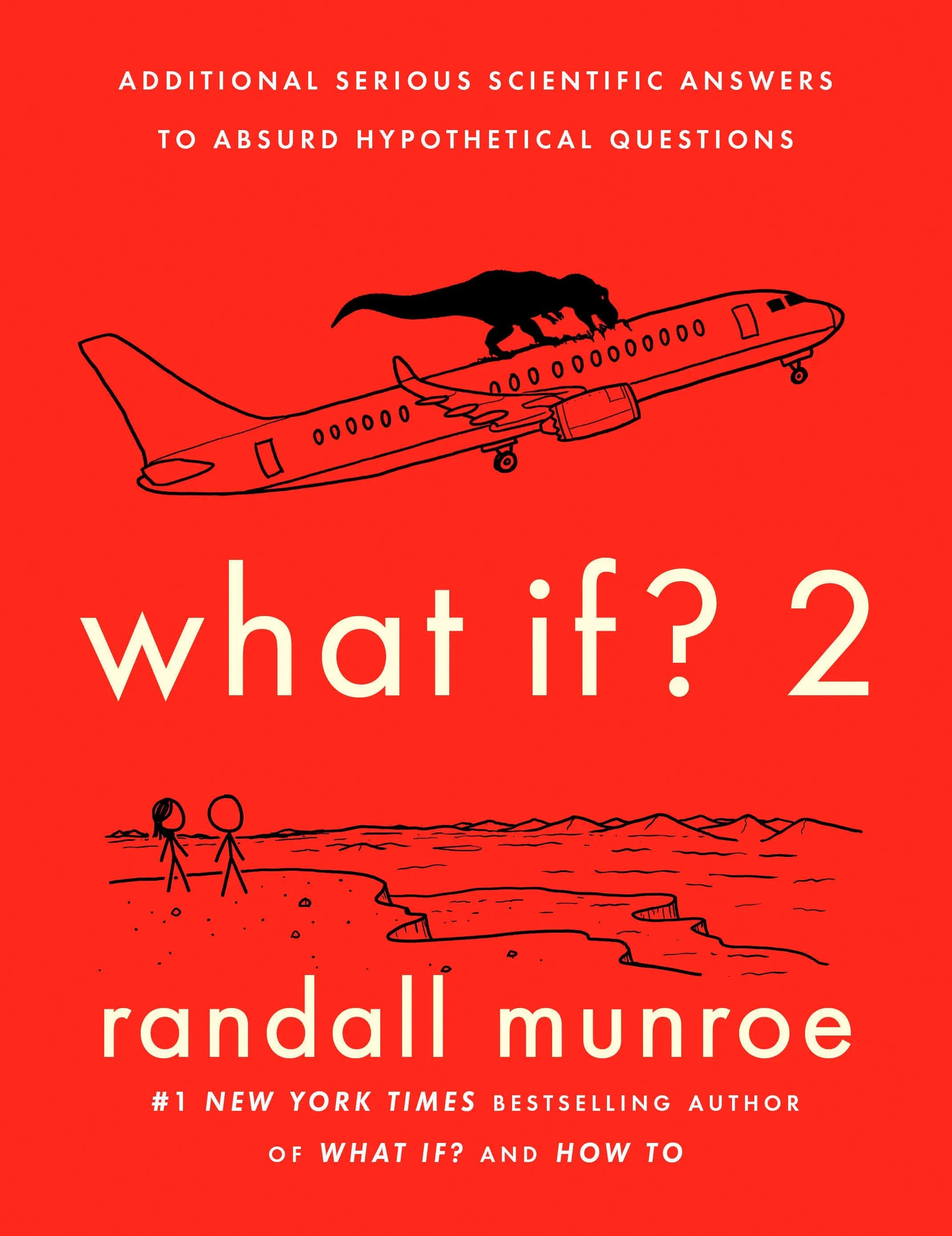 What If? 2: Additional Serious Scientific Answers to Absurd Hypothetical Questio