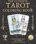 The Ultimate Tarot Coloring Book: Including All 78 Cards With Explanations