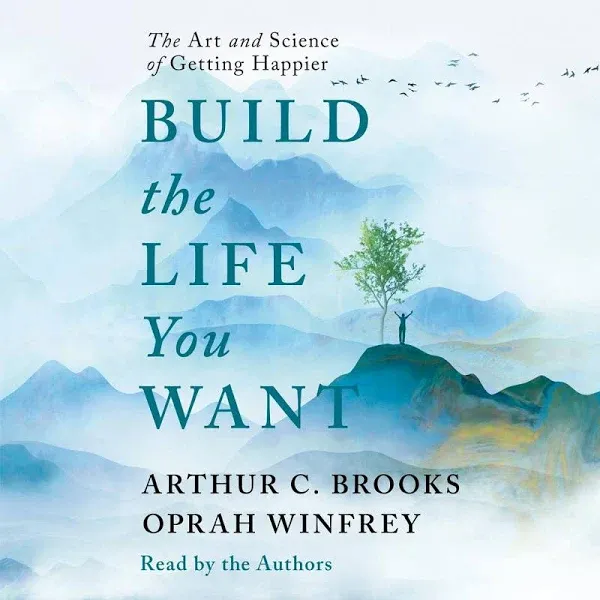 Build the Life You Want: The Art and Science of Getting Happier