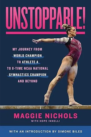 Unstoppable!: My Journey from World Champion to Athlete A to 8-Time NCAA National Gymnastics Champion and Beyond