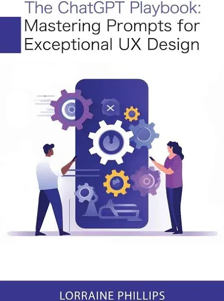 The ChatGPT Playbook: Mastering Prompts for Exceptional UX Design [Book]