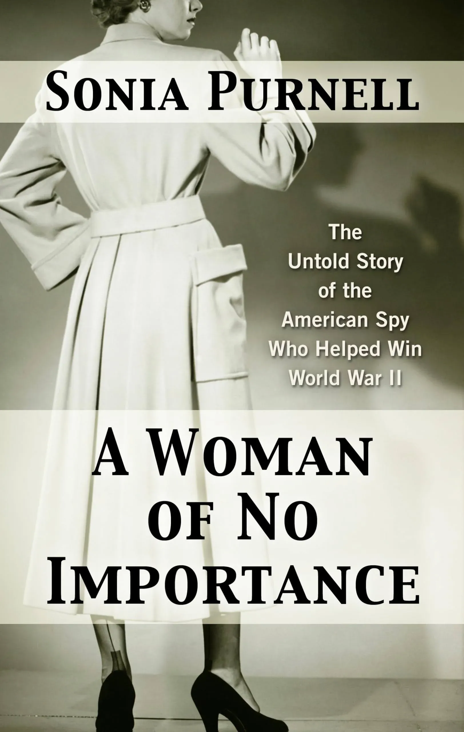 A Woman of No Importance: The Untold Story of the American Spy who Helped Win ...