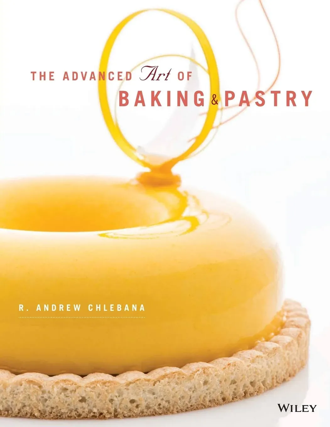 The Advanced Art of Baking and Pastry [Book]