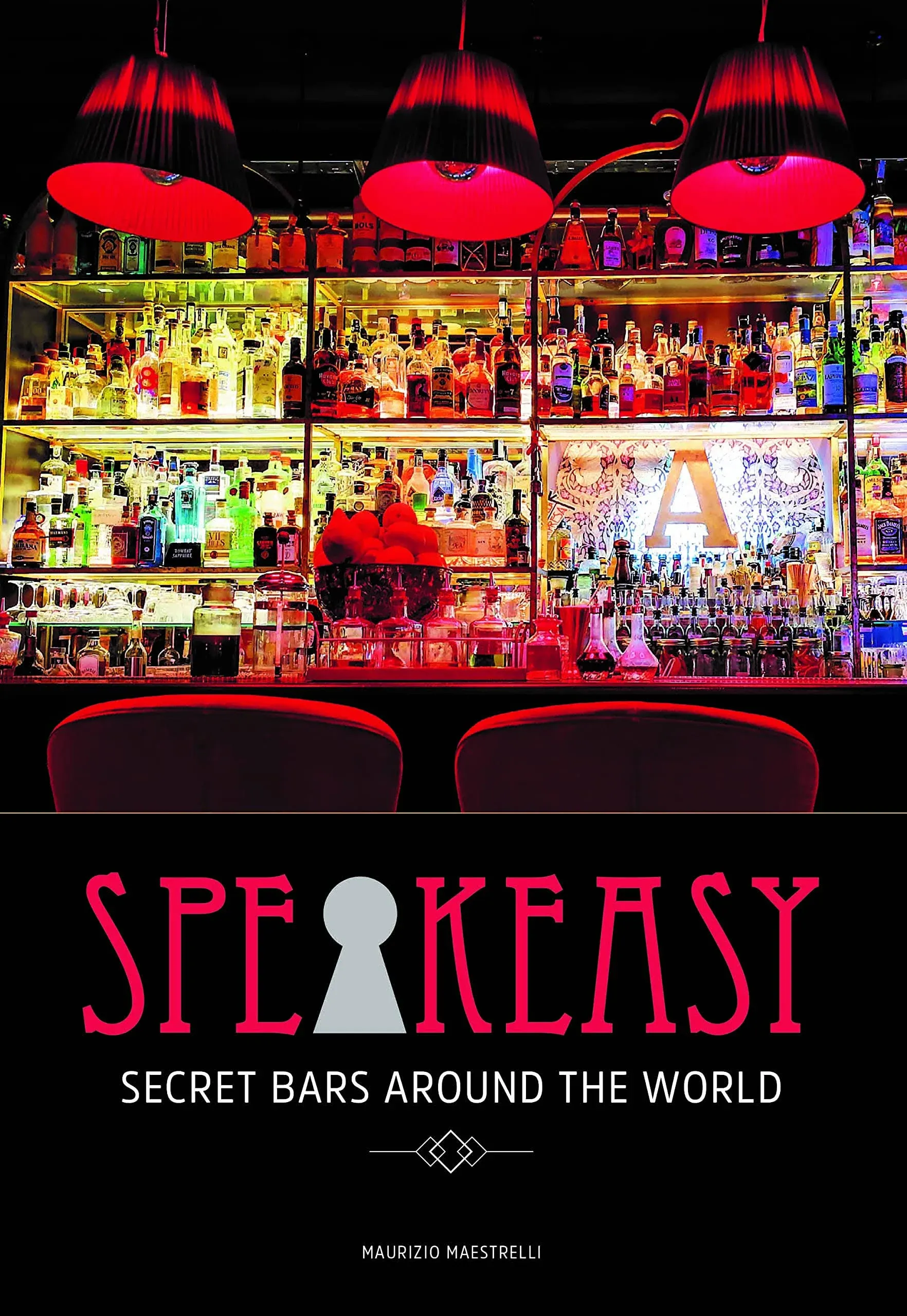 Speakeasy: Secret Bars Around the World [Book]