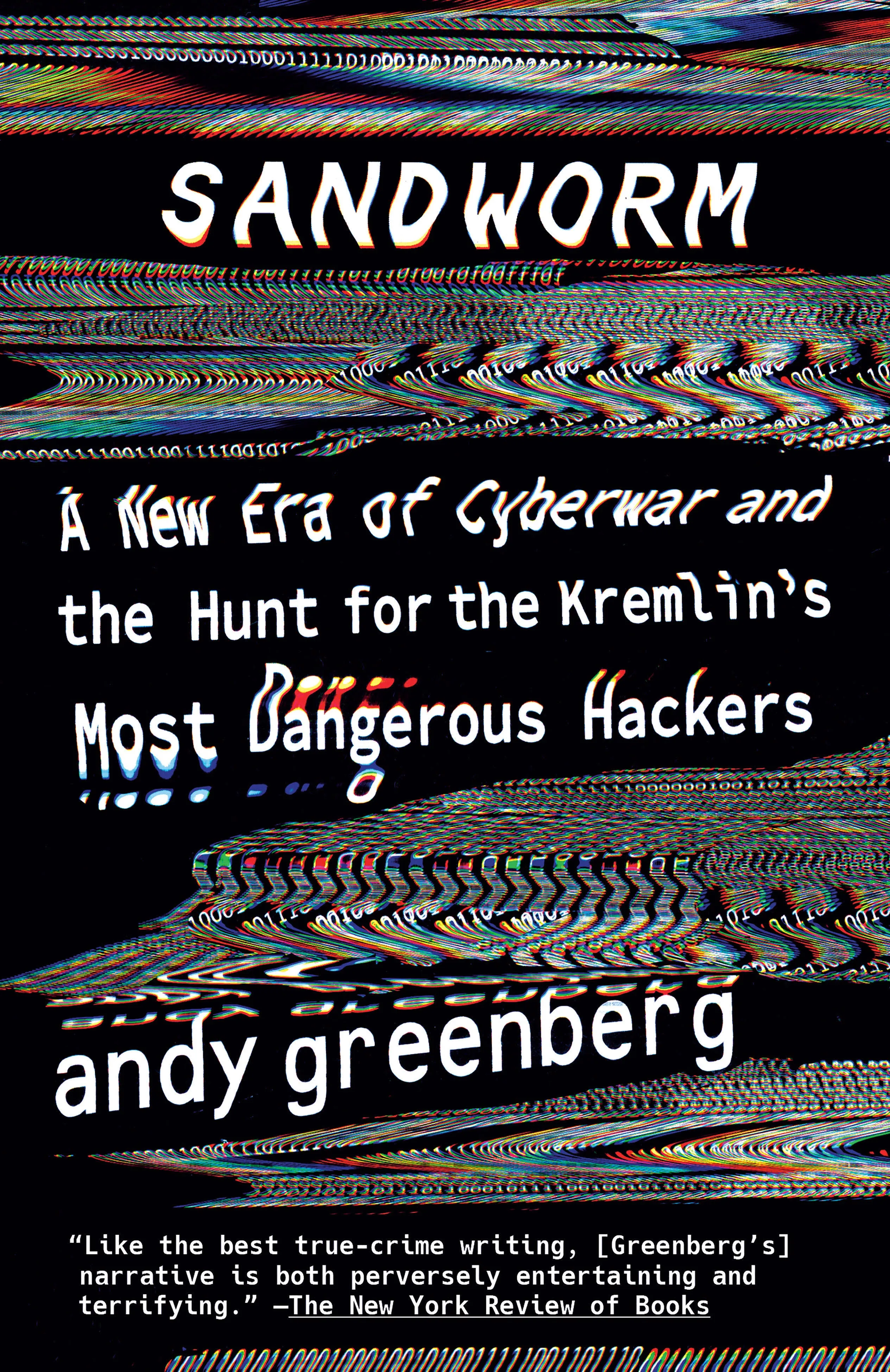 Sandworm: A New Era of Cyberwar and the Hunt for the Kremlin's Most Dangerous Hackers [Book]