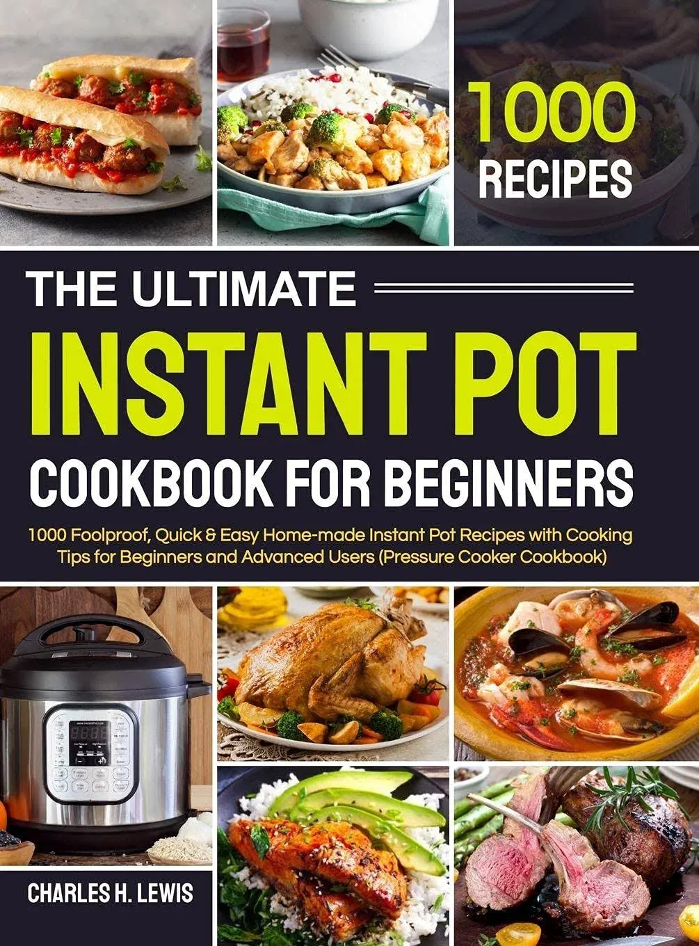 The Ultimate Instant Pot Cookbook for Beginners: 1000 Foolproof, Quick & Easy ...