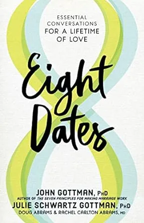 Eight Dates: Essential Conversations for a Lifetime of Love 